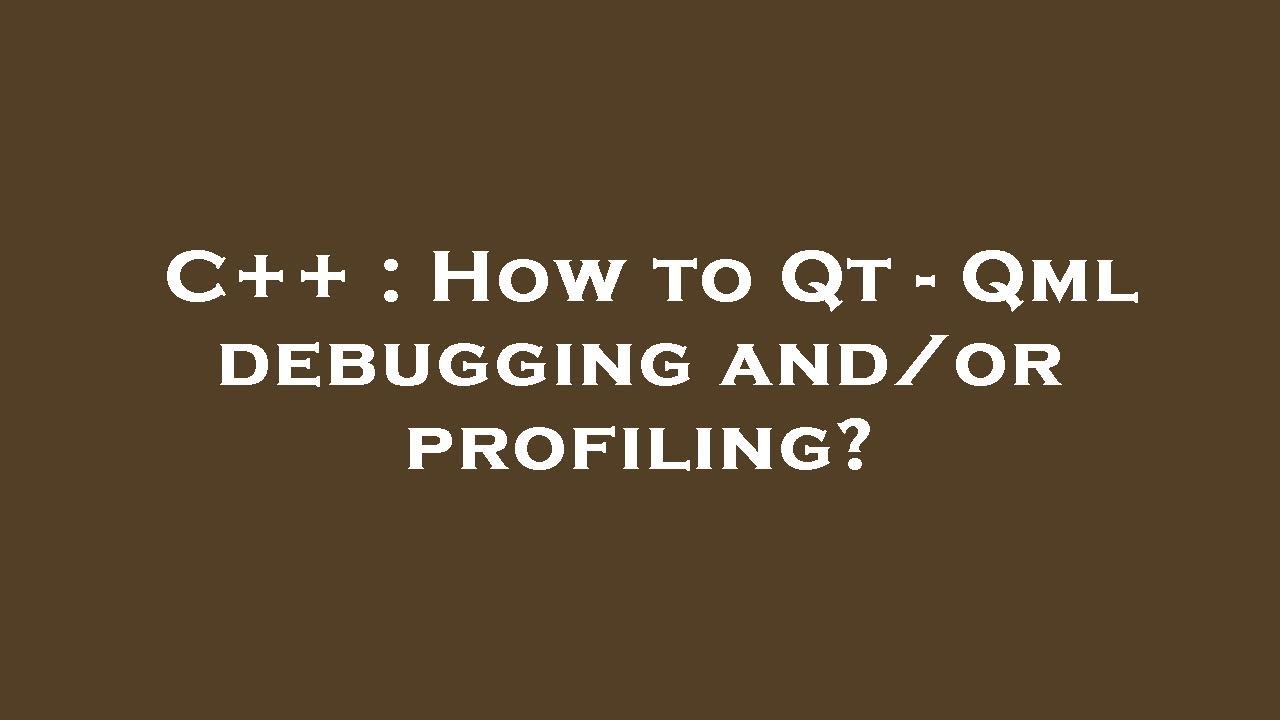 C How To Qt Qml Debugging And Or Profiling Youtube
