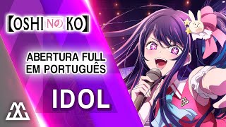 OSHI NO KO Abertura Completa em Português - IDOL (PT-BR)