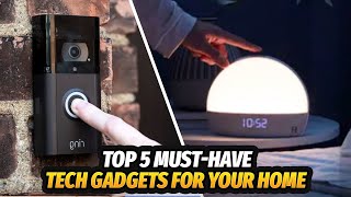 The top 5 must have tech gadgets for your home | must have tech gadgets for your home