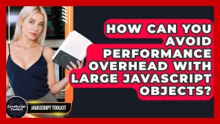 How Can You Avoid Performance Overhead With Large JavaScript Objects? - JavaScript Toolkit