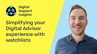 Simplifying your Digital Advisor experience with watchlists | Digital Support Insights