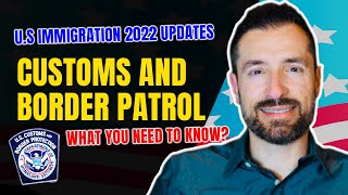 CUSTOMS AND BORDER PATROL 2022 Updates: WHAT YOU NEED TO KNOW?