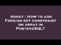 Array : How to add Foreign key constraint on array in PostgreSQL?