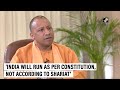 CM Yogi: India will run according to the constitution, not according to Shariat