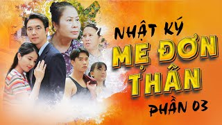 Phim Việt Nam Mới Nhất 2025 | NHẬT KÝ MẸ ĐƠN THÂN - PHẦN 03 | Phim Truyền Hình Việt Nam Miền Bắc