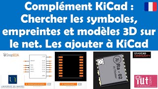 Complément KiCad : Chercher les symboles, empreintes et modèles 3D sur le net. Les ajouter à KiCad