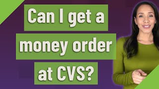 Can I get a money order at CVS?