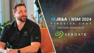 JB\u0026A NSM '24 Fireside Chat w/ Mark Anderson of Seagate Ep.2