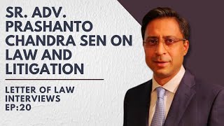 Sr. Adv. Prashanto Chandra Sen on Law and Litigation | Letter of Law Interviews | Ep. 20 |