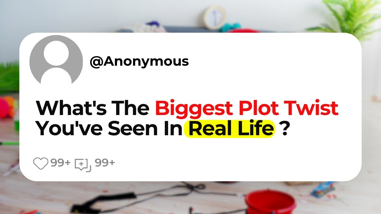 What S The Biggest Plot Twist You Ve Seen In Real Life Youtube