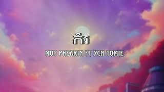 កំរ - Mut phearin ft YCN tomie (AUDIO)