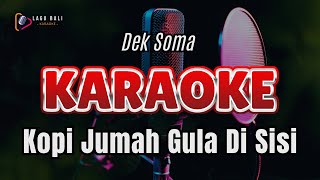 Dek Soma - Kopi Jumah Gula Di Sisi | Lagu Bali Karaoke