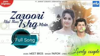 Zaroori Hai Kya Ishq Mein ( Full Song ) - Papon Ft Jannat Zubair & Sidharth Nigam | New Song 2019