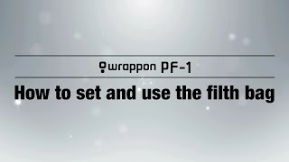 [Wrappon PF 1] How to set and use the filth bag