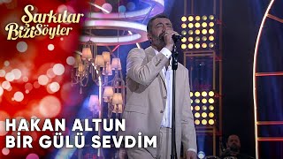 Bir Gülü Sevdim - Hakan Altun | Şarkılar Bizi Söyler | Performans