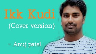 Ikk kudi with lyrics- Anuj patel || Cover version