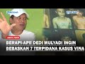 BERANI! Dedi Mulyadi Ingin Bebaskan 7 Terpidana Pembunuhan Vina Cirebon, Yakin Saka Cs Tak Bersalah