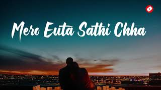Mero Euta Sathi Chha - Sugam Pokharel | Nepali Iconic Song | Lyrics