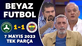 Beyaz Futbol 7 Mayıs 2023 Tek Parça / Giresunspor 1-1 Fenerbahçe