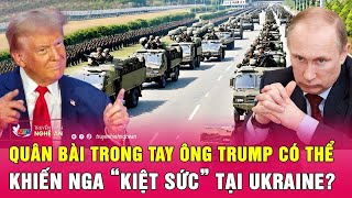 Toàn cảnh quốc tế 2/12: Quân bài trong tay ông Trump có thể khiến Nga “kiệt sức” tại Ukraine?