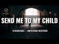 Send Me to My Child | UNMUSIC – BEYOND SOUND |