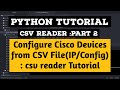 Python Tutorial : Configure Cisco devices from CSV file:Part2 | CSV reader tutorial