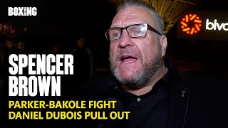 Spencer Brown On Parker-Bakole Fight \u0026 Dubois Pull Out