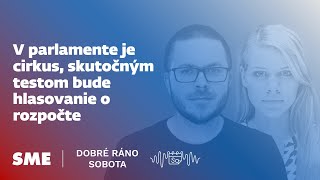 Dobré ráno sobota: V parlamente je cirkus, skutočným testom bude hlasovanie o rozpočte