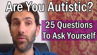 Are You Autistic? 25 Questions To Ask Yourself! | Patron's Choice