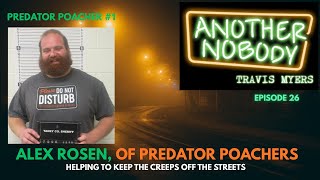 ALEX ROSEN OF PREDATOR POACHERS: Helping To Keep The Creeps Off The Streets