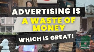 Advertising is a WASTE of money, which is GREAT