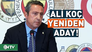 Ali Koç Fenerbahçe Başkanlığına Yeniden Aday Oldu! Sadettin Saran Adaylıktan Çekildi | NTV