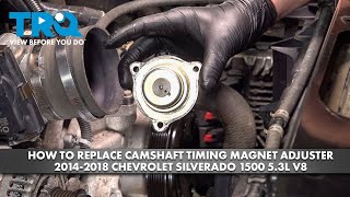 How to Replace Camshaft Timing Magnet Adjuster 2014-2018 Chevrolet Silverado 1500 5.3L V8