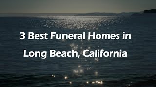 3 Best Funeral Homes in Long Beach, California | Funeral Services