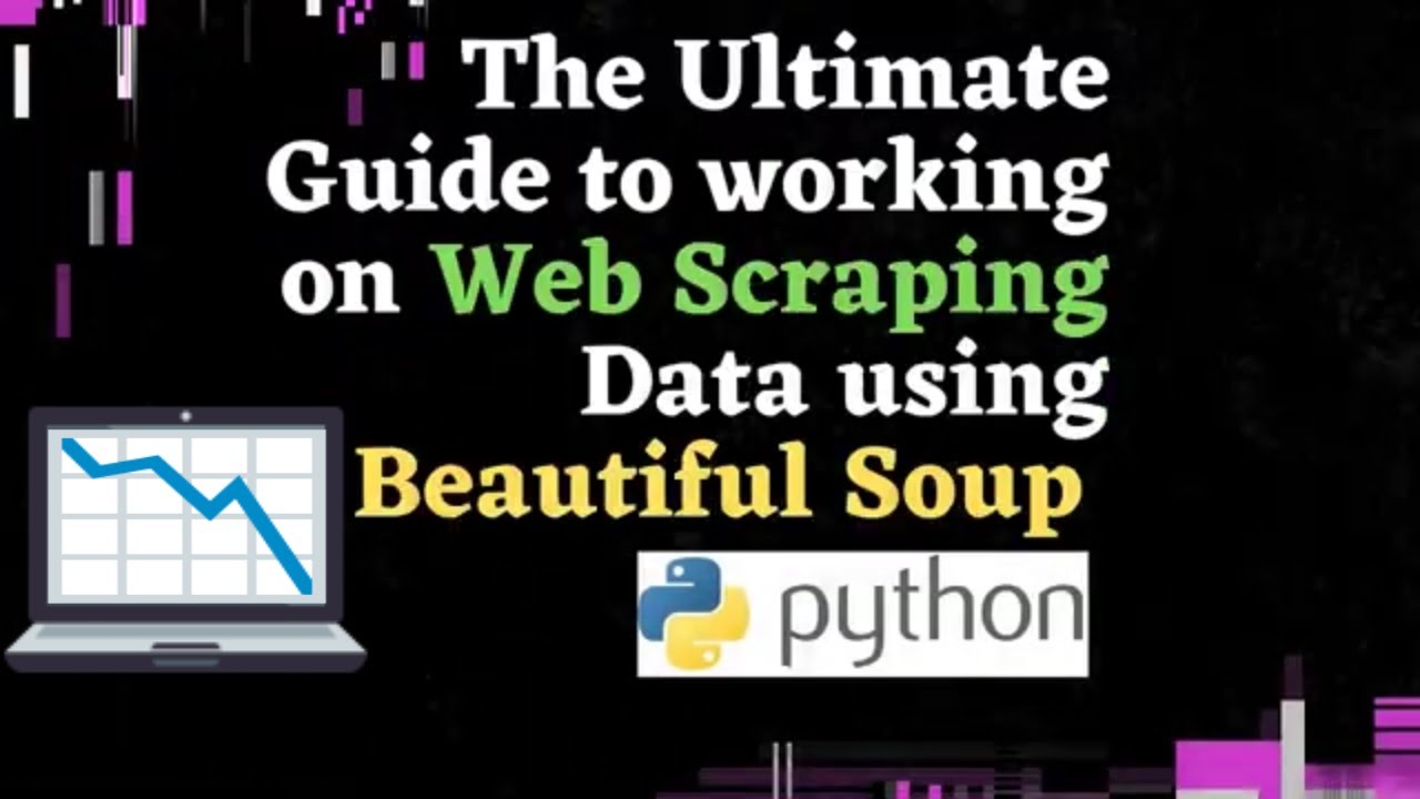 The Ultimate Guide To Web Scraping Using Beautiful Soup Python - YouTube