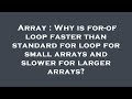 Array : Why is for-of loop faster than standard for loop for small arrays and slower for larger arra