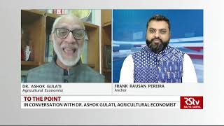 To The Point with Dr. Ashok Gulati, Infosys Chair Professor for Agriculture, ICRIER