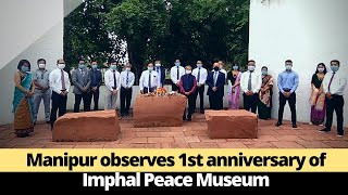 Manipur observes 1st anniversary of Imphal Peace Museum