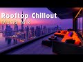 Rooftop Chillout Space - Ambient Lounge Music Great Relaxing Vibe for Study, Work and Rest | New Age