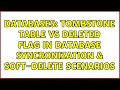 Databases: Tombstone Table vs Deleted Flag in database syncronization & soft-delete scenarios