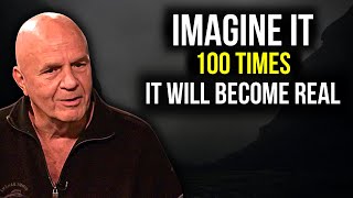 Wayne Dyer - Imagine it 100 Times and it Will Become Real | Law of Attraction