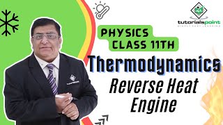 Class 11th - Reverse Heat Engine | Thermodynamics | Tutorials Point