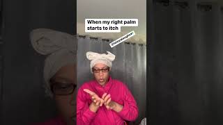When my right palm starts to itch