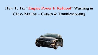 How To Fix “Engine Power Is Reduced” Warning in Chevy Malibu – Causes & Troubleshooting