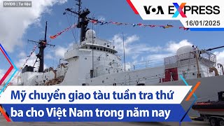 Mỹ chuyển giao tàu tuần tra thứ ba cho Việt Nam trong năm nay | Truyền hình VOA 16/1/25