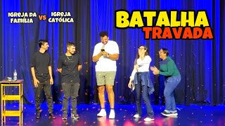 BATALHA TRAVADA - Igreja da Família vs Igreja Católica