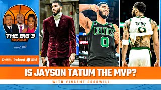 Is Jayson Tatum the MVP? + Celtics Title Hopes w/ Yahoo's Vince Goodwill | BIG 3 NBA Podcast