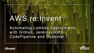 AWS re:Invent 2017: GitHub to AWS Lambda: Developing, Testing, and Deploying Serverl (DEV315)