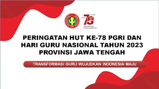 PUNCAK PERINGATAN HUT KE-78 PGRI DAN HARI GURU NASIONAL TAHUN 2023 TINGKAT PROVINSI JAWA TENGAH