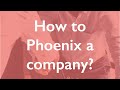 How to Phoenix A Company